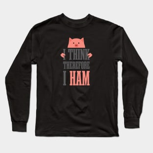 I think therefore I HAM Long Sleeve T-Shirt